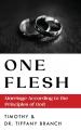  One Flesh: Marriage According to the Principles of God 