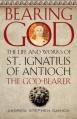  Bearing God: The Life and Works of St. Ignatius of Antioch, the God-Bearer 