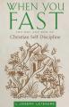  When You Fast: The Why and How of Christian Self-Discipline 