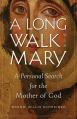  A Long Walk with Mary: A Personal Search for the Mother of God 