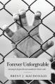  Forever Unforgivable: Learning to forgive the inexcusable for Christ's sake 