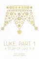  Luke: Part 1: A Study of Luke 1-8 