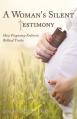  A Woman's Silent Testimony: How Pregnancy Enlivens Biblical Truths 