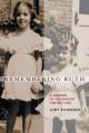  Remembering Ruth: A Memoir of Childhood Sibling Loss 