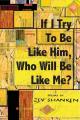  If I Try To Be Like Him, Who Will Be Like Me?: Poems 