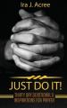  Just Do It: Thirty Day Devotional & Inspirations for Prayer 