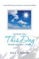  Choose You This Day Whom You Will Serve: A Daily Bible Study to Empower Our Spiritual Battle 