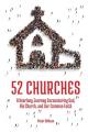  52 Churches: A Yearlong Journey Encountering God, His Church, and Our Common Faith 