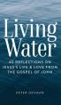  Living Water: 40 Reflections on Jesus's Life and Love from the Gospel of John 