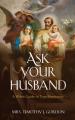  Ask Your Husband: A Wife's Guide to True Femininity 