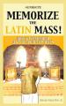  Memorize the Latin Mass: How to Remember and Treasure its Rites 