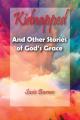  Kidnapped: And Other Stories of God's Grace 