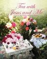  Tea with Jesus and Me: Stories of God's Faithfulness 