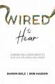  Wired to Hear: Connecting God's Voice to Your Life, Influence, and Career 