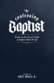 The Confessing Baptist: Essays on the Use of Creeds in Baptist Faith and Life 