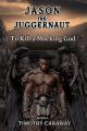  To Kill A Mocking God: Jason the Juggernaut Series 