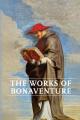  Works of Bonaventure: Journey of the Mind To God - The Triple Way, or, Love Enkindled - The Tree of Life - The Mystical Vine - On the Perfection of Li 