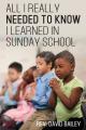  All I Really Needed to Know I Learned in Sunday School 