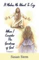  It Makes Me Want To Cry When I Consider The Goodness Of God 