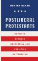  Postliberal Protestants: Baptists Between Obergefell and Christian Nationalism 