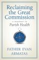 Reclaiming the Great Commission: A Roadmap to Parish Health 