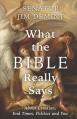  What the Bible Really Says: About Creation, End Times, Politics, and You 