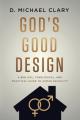  God's Good Design: A Biblical, Theological, and Practical Guide to Human Sexuality 