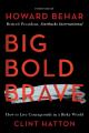  Big Bold Brave: How to Live Courageously in a Risky World 