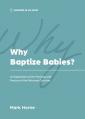  Why Baptize Babies?: An Explanation of the Theology and Practice of the Reformed Churches 