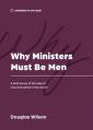  Why Ministers Must Be Men: A Brief Survey of the Roles of Men and Women in the Church 