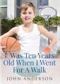  I Was Ten Years Old When I Went for a Walk 