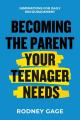  Becoming the Parent Your Teenager Needs: Inspirations for Daily Encouragement 