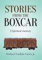  Stories From The Boxcar: A Spiritual Journey 