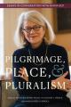  Pilgrimage, Place, and Pluralism: Essays in Conversation with Diana Eck 