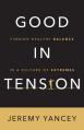  Good in Tension: Finding Healthy Balance in a Culture of Extremes 