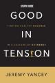  Good in Tension Study Guide: Finding Healthy Balance in a Culture of Extremes 