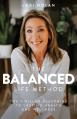  The Balanced Life Method: The 7-Pillar Blueprint to Lasting Health and Wellness 