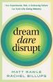  Dream, Dare, Disrupt: How Experiments, Risk, and Embracing Failure Can Build Life-Giving Ministry 