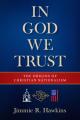  In God We Trust: The Origins of Christian Nationalism 