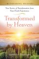  Transformed by Heaven: True Stories of Transformation from Near-Death Experiences. 