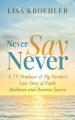  Never Say Never: A TV Producer & Pig Farmer's Love Story of Faith, Resilience and Business Success 