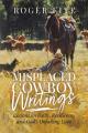  Misplaced Cowboy Writings: Lessons on Faith, Resilience, and God's Unfailing Love 