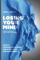  Losing Your Mind (And Gaining the Mind of Christ): How to Overhaul Your Brain for Faith, Focus, and Flourishing 