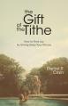  The Gift of the Tithe: How to Find Joy by Giving Away Your Money 