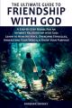  The Ultimate Guide to Friendship With God, A Step-by-Step Model for an Intimate Relationship With God: Learn to Hear His Voice, Overcome Struggles, Un 