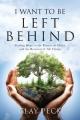  I Want to be Left Behind: Finding Hope in the Return of Christ and the Renewal of All Things 