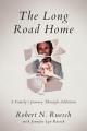  The Long Road Home: A Family's Journey Through Addiction 