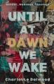  Until at Dawn We Wake 