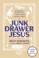  Junk Drawer Jesus: Discarding Your Spiritual Clutter and Rediscovering the Supremacy of Grace 