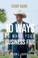  10 Ways to Make Your Business Fail Study Guide 